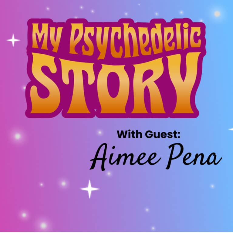 My Psychedelic Story: Aimee Pena